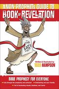 The Non-Prophet's Guide To The Book Of Revelation: Bible Prophecy For Everyone