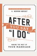 After You Say I Do: Making The Most Of Your Marriage