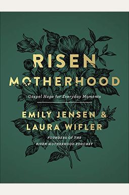 Risen Motherhood: Gospel Hope For Everyday Moments Risen Motherhood: Gospel Hope For Everyday Moments