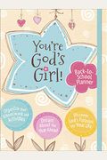 You're God's Girl! Back-To-School Planner: *Organize Your Schoolwork And Activities *Dream About The Year Ahead *Discover God's Purpose For Your Life