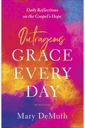 Outrageous Grace Every Day: Daily Reflections On The Gospel's Hope