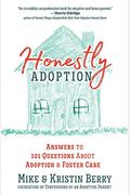 Honestly Adoption: Answers to 101 Questions about Adoption and Foster Care