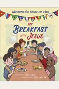 My Breakfast with Jesus: Worshipping God Around the World