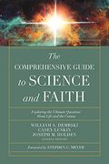 The Comprehensive Guide to Science and Faith: Exploring the Ultimate Questions about Life and the Cosmos