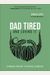 Dad Tired And Loving It: Stumbling Your Way To Spiritual Leadership