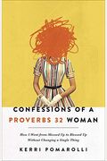 Confessions Of A Proverbs 32 Woman: How I Went From Messed Up To Blessed Up Without Changing A Single Thing