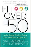 Fit Over 50: Make Simple Choices Today For A Healthier, Happier You