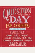 Question Of The Day For Couples: Capture Your (Tender, Lol, Significant, Unexpected, Memorable, Faith-Filled, Surprising, Meaningful, Delightful) Conv