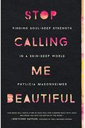Stop Calling Me Beautiful: Finding Soul-Deep Strength In A Skin-Deep World
