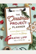 The Christmas Project Planner: Super Simple Steps To Organize The Holidays