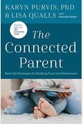The Connected Parent: Real-Life Strategies for Building Trust and Attachment