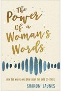 The Power Of A Woman's Words: How The Words You Speak Shape The Lives Of Others