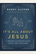 It's All About Jesus: A Treasury Of Insights On Our Savior, Lord, And Friend