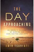The Day Approaching: An Israeli's Message of Warning and Hope for the Last Days