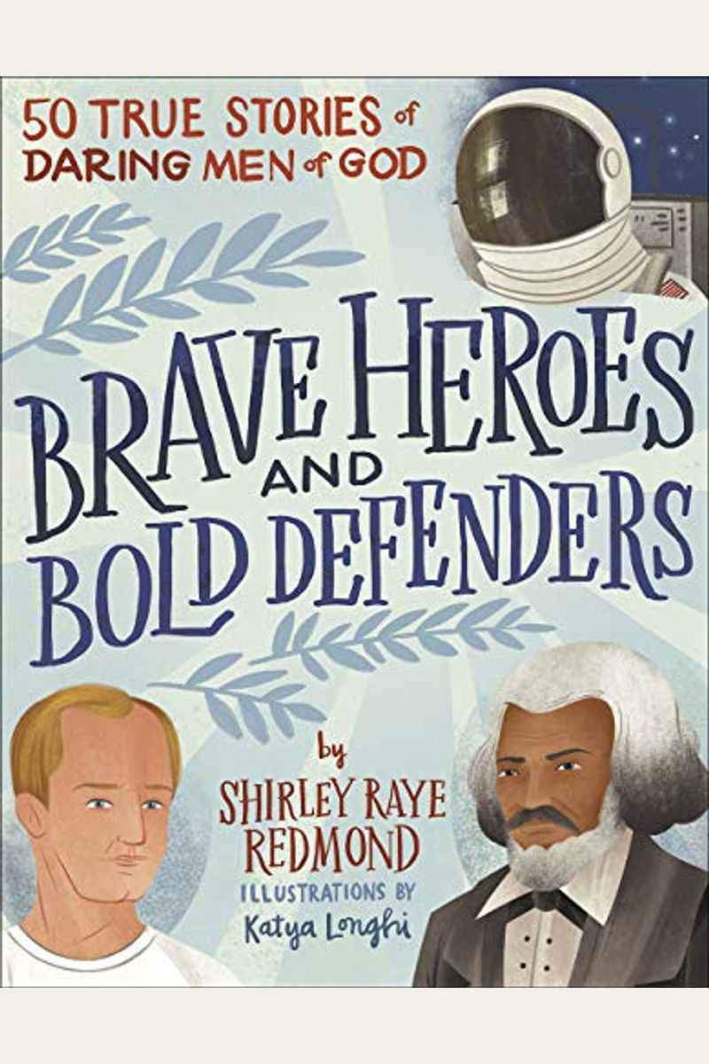 Brave Heroes And Bold Defenders: 50 True Stories Of Daring Men Of God