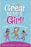 It's Great To Be A Girl!: A Guide To Your Changing Body