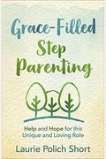 Grace-Filled Stepparenting: Help And Hope For This Unique And Loving Role