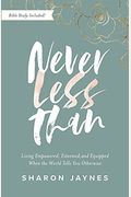 Never Less Than: Living Empowered, Esteemed, And Equipped When The World Tells You Otherwise