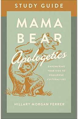 Mama Bear Apologetics Study Guide: Empowering Your Kids To Challenge Cultural Lies Mama Bear Apologetics Study Guide: Empowering Your Kids To Challenge Cultural Lies
