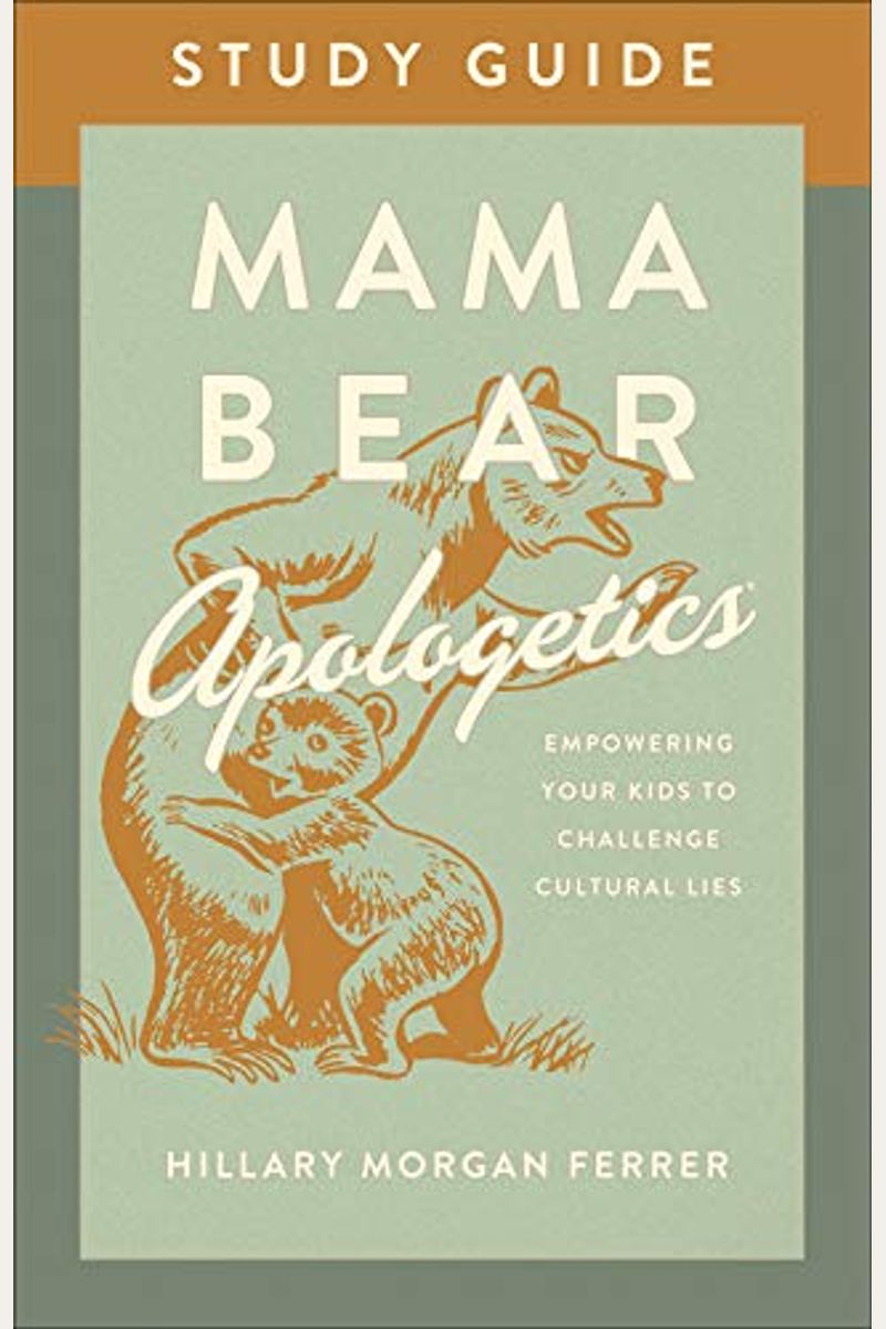 Mama Bear Apologetics Study Guide: Empowering Your Kids To Challenge Cultural Lies