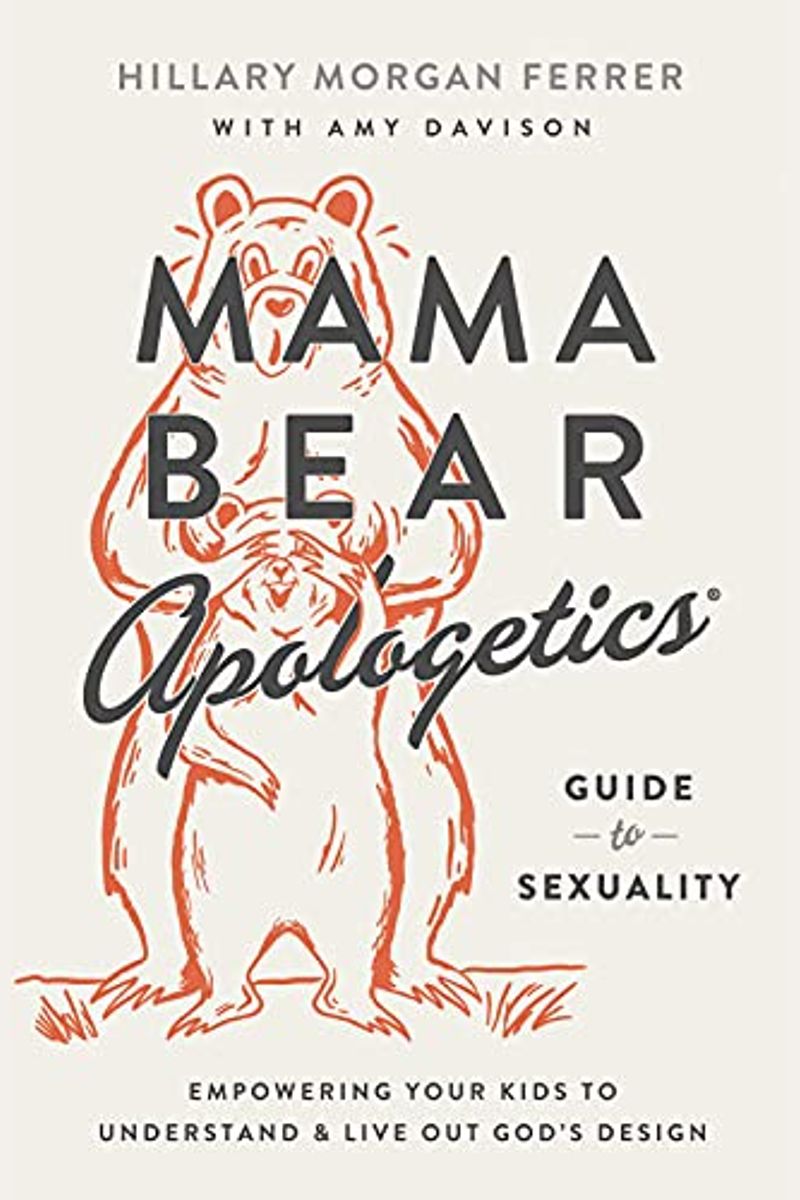 Mama Bear Apologetics Guide To Sexuality: Empowering Your Kids To Understand And Live Out God's Design