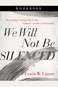 We Will Not Be Silenced Workbook: Responding Courageously To Our Culture's Assault On Christianity