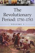 The Revolutionary Period, 1750-1783, Volume 3
