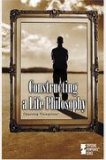 Opposing Viewpoints Series - Constructing A Life Philosophy (Hardcover Edition)