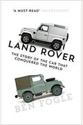 Land Rover: The Story Of The Car That Conquered The World