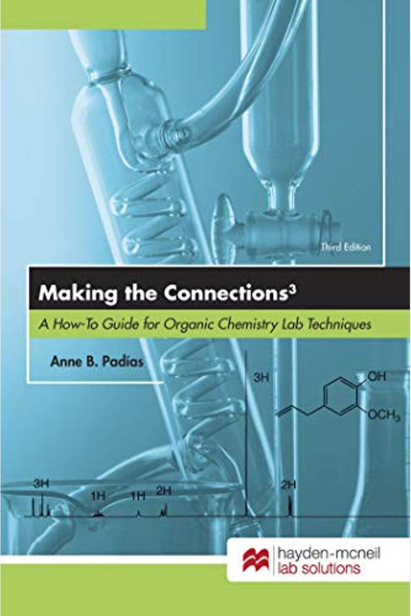 Making The Connections 3: A How-To Guide For Organic Chemistry Lab Techniques, Third
