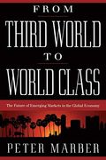 From Third World to World Class: The Future of Emerging Markets in the Global Economy