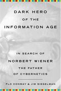Dark Hero Of The Information Age: In Search Of Norbert Wiener, The Father Of Cybernetics