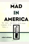 Mad In America: Bad Science, Bad Medicine, And The Enduring Mistreatment Of The Mentally Ill