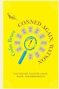 Conned Again, Watson!: Cautionary Tales Of Logic, Math, And Probability