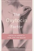 The Oxytocin Factor: Tapping the Hormone of Calm, Love, and Healing