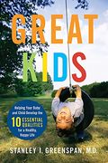 Great Kids: Helping Your Baby and Child Develop the Ten Essential Qualities for a Happy, Healthy Life