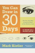 You Can Draw in 30 Days: The Fun, Easy Way to Learn to Draw in One Month or Less