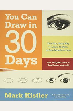 You Can Draw In 30 Days: The Fun, Easy Way To Learn To Draw In One Month Or Less You Can Draw In 30 Days: The Fun, Easy Way To Learn To Draw In One Month Or Less