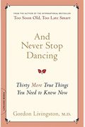 And Never Stop Dancing: Thirty More True Things You Need To Know Now