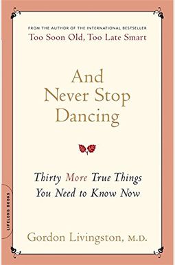 And Never Stop Dancing: Thirty More True Things You Need To Know Now And Never Stop Dancing: Thirty More True Things You Need To Know Now