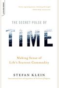 The Secret Pulse Of Time: Making Sense Of Life's Scarcest Commodity