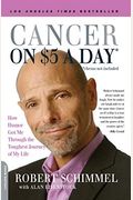 Cancer On Five Dollars A Day* (*Chemo Not Included): How Humor Got Me Through The Toughest Journey Of My Life