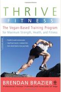 Thrive Fitness: The Vegan-Based Training Program for Maximum Strength, Health, and Fitness