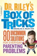 Dr. Riley's Box Of Tricks: 80 Uncommon Solutions For Everyday Parenting Problems