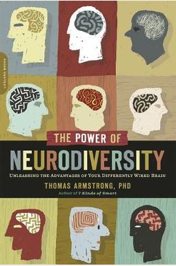The Power Of Neurodiversity: Unleashing The Advantages Of Your Differently Wired Brain (Published In Hardcover As Neurodiversity)