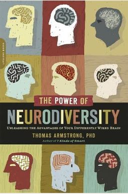 The Power of Neurodiversity: Unleashing the Advantages of Your Differently Wired Brain (Published in Hardcover as Neurodiversity) The Power of Neurodiversity: Unleashing the Advantages of Your Differently Wired Brain (Published in Hardcover as Neurodiversity)