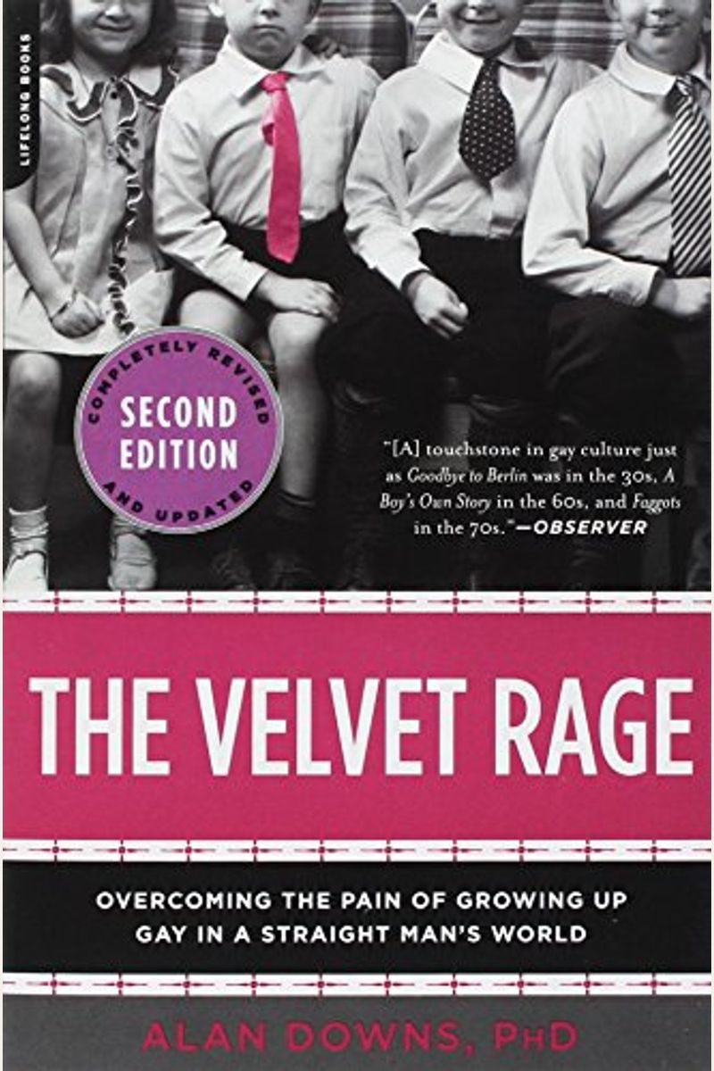 The Velvet Rage: Overcoming The Pain Of Growing Up Gay In A Straight Man's World