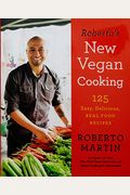 Roberto's New Vegan Cooking: 125 Easy, Delicious, Real Food Recipes