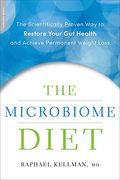 The Microbiome Diet: The Scientifically Proven Way To Restore Your Gut Health And Achieve Permanent Weight Loss
