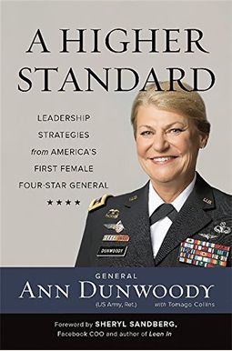 A Higher Standard: Leadership Strategies From America's First Female Four-Star General A Higher Standard: Leadership Strategies From America's First Female Four-Star General